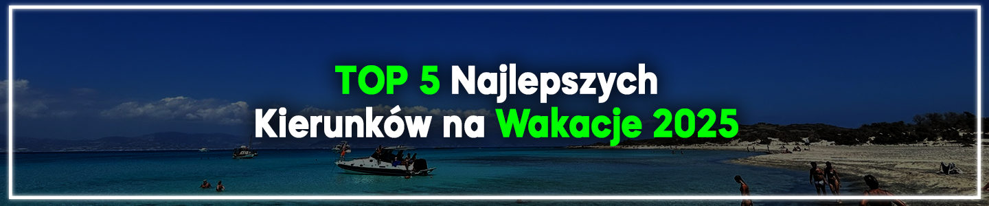 TOP 5 Najlepszych Kierunków na Wakacje 2025 – Gdzie warto lecieć? 1 TOP 5 Najlepszych Kierunków na Wakacje 2025